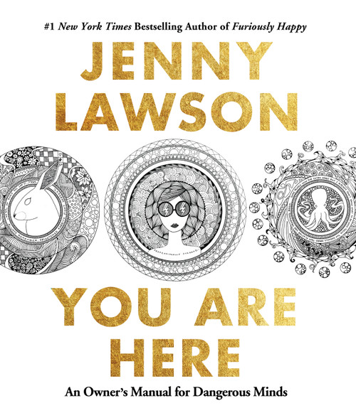 You Are Here (An Owner's Manual for Dangerous Minds) by Jenny Lawson, Anna Montague, 9781250119889