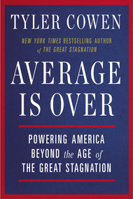 Average Is Over (Powering America Beyond the Age of the Great Stagnation) by Tyler Cowen, 9780142181119