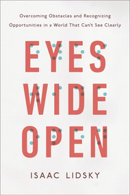 Eyes Wide Open (Overcoming Obstacles and Recognizing Opportunities in a World That Can't See Clearly) by Isaac Lidsky, 9780143129578
