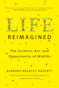 Life Reimagined (The Science, Art, and Opportunity of Midlife) by Barbara Bradley Hagerty, 9780399573323