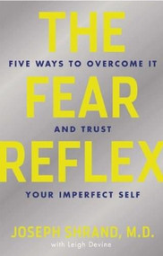The Fear Reflex (5 Ways to Overcome It and Trust Your Imperfect Self) by Joseph Shrand, Leigh Devine, 9781616495541