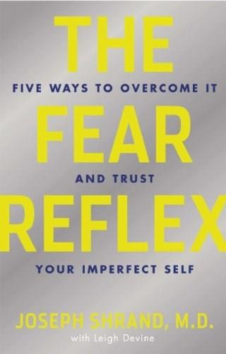 The Fear Reflex (5 Ways to Overcome It and Trust Your Imperfect Self) by Joseph Shrand, Leigh Devine, 9781616495541