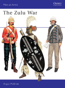 The Zulu War by Angus McBride, Angus McBride, 9780850452563