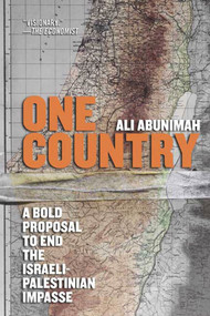 One Country (A Bold Proposal to End the Israeli-Palestinian Impasse) by Ali Abunimah, 9780805086669