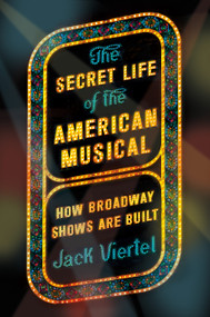 The Secret Life of the American Musical (How Broadway Shows Are Built) - 9780374536893 by Jack Viertel, 9780374536893
