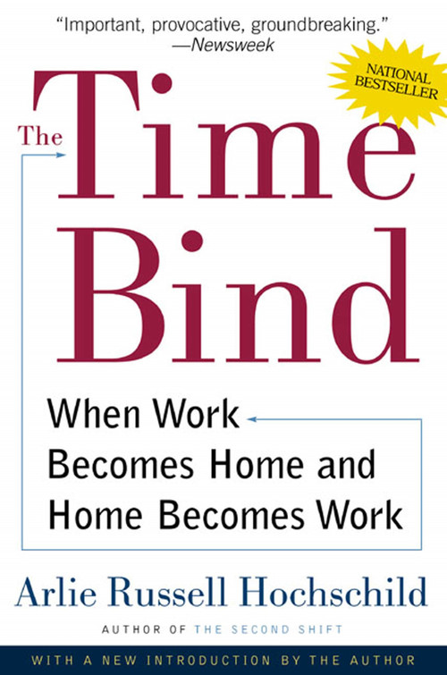 The Time Bind (When Work Becomes Home and Home Becomes Work) by Arlie Russell Hochschild, 9780805066432