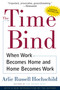 The Time Bind (When Work Becomes Home and Home Becomes Work) by Arlie Russell Hochschild, 9780805066432