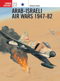 Arab-Israeli Air Wars 1947-82 by Shlomo Aloni, Mark Rolfe, 9781841762944