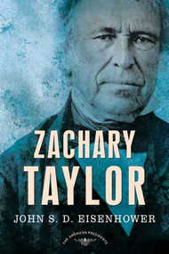 Zachary Taylor (The American Presidents Series: The 12th President, 1849-1850) by John S. D. Eisenhower, Arthur M. Schlesinger, Jr., Sean Wilentz, 9780805082371