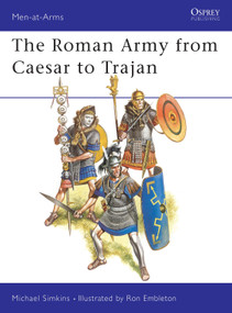 The Roman Army from Caesar to Trajan by Michael Simkins, Ronald Embleton, 9780850455281