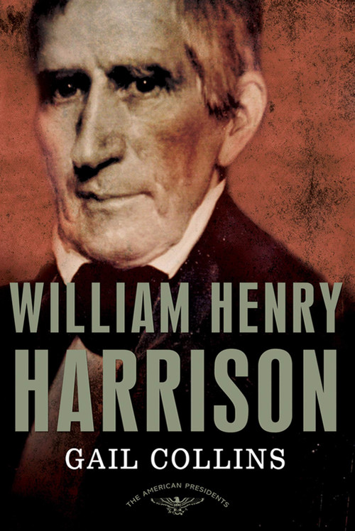 William Henry Harrison (The American Presidents Series: The 9th President, 1841) by Gail Collins, Arthur M. Schlesinger, Jr., Sean Wilentz, 9780805091182