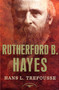 Rutherford B. Hayes (The American Presidents Series: The 19th President, 1877-1881) by Hans Trefousse, Arthur M. Schlesinger, Jr., 9780805069082