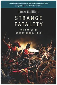 Strange Fatality (The Battle of Stoney Creek, 1813) by James E. Elliott, 9781896941585