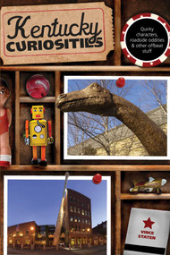 Kentucky Curiosities (Quirky Characters, Roadside Oddities & Other Offbeat Stuff) by Vince Staten, 9780762769766