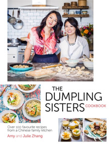 Dumpling Sisters Cookbook (Over 100 Favourite Recipes From A Chinese Family Kitchen) by The Dumpling Sisters, 9780297609063