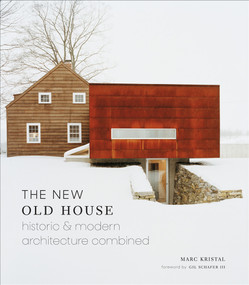 The New Old House (Historic & Modern Architecture Combined) by Marc Kristal, Gil Schafer III, 9781419724046