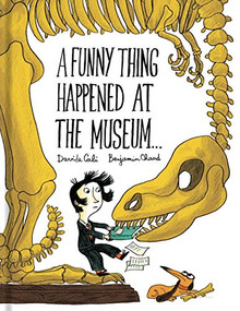 A Funny Thing Happened at the Museum . . . ((Funny Children's Books, Educational Picture Books, Adventure Books for Kids )) by Davide Cali, Benjamin Chaud, 9781452155937