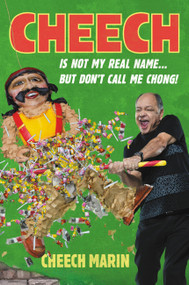 Cheech Is Not My Real Name (...But Don't Call Me Chong) by Cheech Marin, 9781455592340