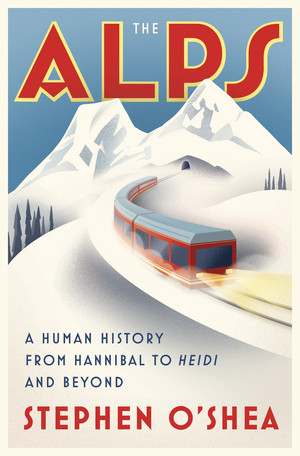 The Alps (A Human History from Hannibal to Heidi and Beyond) by Stephen O'Shea, 9780393246858