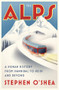 The Alps (A Human History from Hannibal to Heidi and Beyond) by Stephen O'Shea, 9780393246858