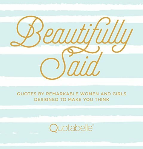 Beautifully Said (Quotes by remarkable women and girls, designed to make you think) by Quotabelle, Pauline Weger, Alicia Williamson, 9781631063107