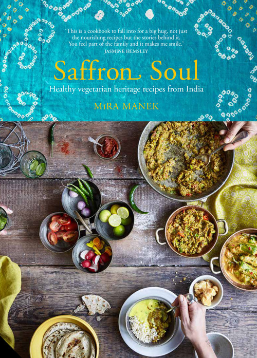 Saffron Soul (Healthy, vegetarian heritage recipes from India) by Mira Manek, 9781911127185