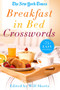 The New York Times Breakfast in Bed Crosswords (75 Easy Puzzles) by Will Shortz, 9781250118998