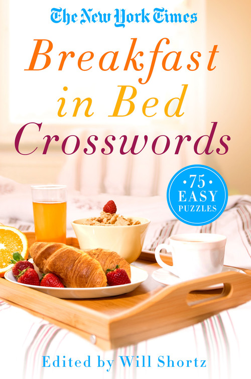 The New York Times Breakfast in Bed Crosswords (75 Easy Puzzles) by The New York Times, Will Shortz, 9781250118998