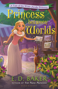 Princess between Worlds (A Tale of the Wide-Awake Princess) - 9781681192796 by E.D. Baker, 9781681192796