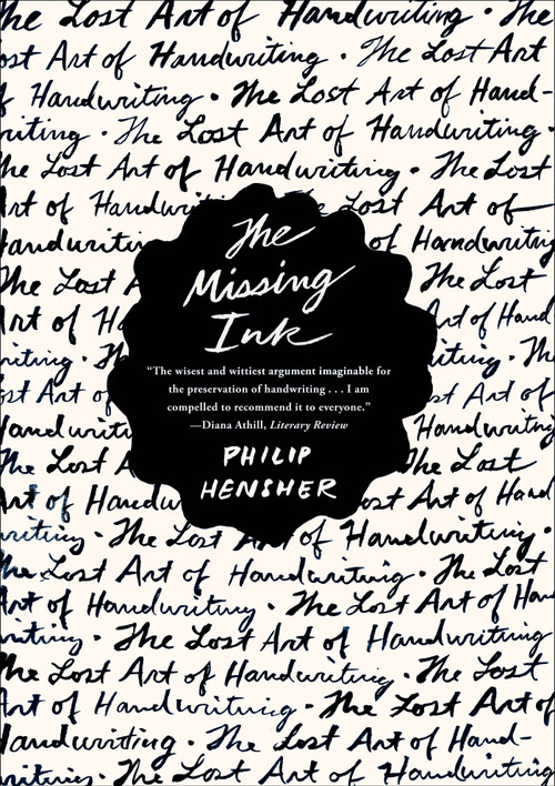 The Missing Ink (The Lost Art of Handwriting) by Philip Hensher, 9780865478022