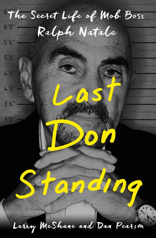 Last Don Standing (The Secret Life of Mob Boss Ralph Natale) by Larry McShane, Dan Pearson, 9781250095879