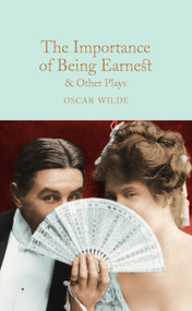 The Importance of Being Earnest & Other Plays by Oscar Wilde, 9781509827848
