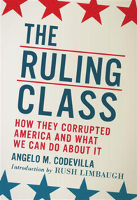 The Ruling Class (How They Corrupted America and What We Can Do About It) by Angelo M. Codevilla, Rush Limbaugh, 9780825305580