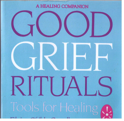 GOOD GRIEF RITUALS (Tools for Healing) by Elaine Childs-Gowell, 9780882681184