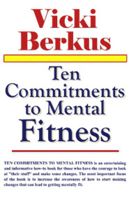 Ten Commitments to Mental Fitness by Vicki Berkus M.D. Ph.D. C.E.D.S., 9781931741613