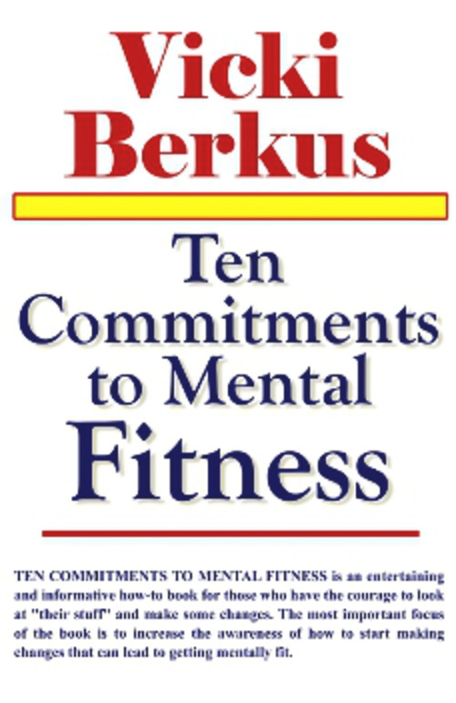 Ten Commitments to Mental Fitness by Vicki Berkus M.D. Ph.D. C.E.D.S., 9781931741613