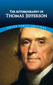 The Autobiography of Thomas Jefferson by Thomas Jefferson, 9780486811970
