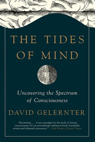 The Tides of Mind (Uncovering the Spectrum of Consciousness) - 9781631492495 by David Gelernter, 9781631492495