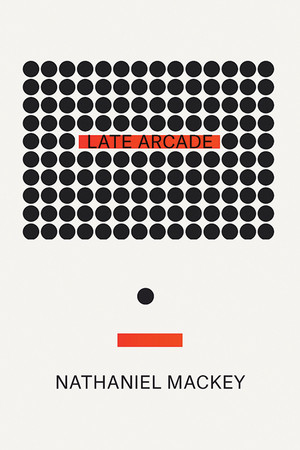 Late Arcade by Nathaniel Mackey, 9780811226608