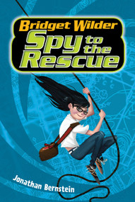 Bridget Wilder #2: Spy to the Rescue - 9780062382702 by Jonathan Bernstein