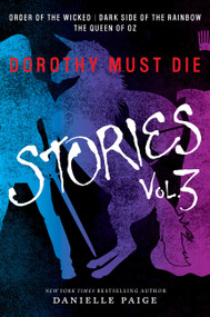 Dorothy Must Die Stories Volume 3 (Order of the Wicked, Dark Side of the Rainbow, The Queen of Oz) by Danielle Paige, 9780062423832