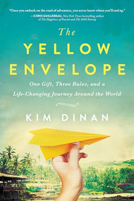 The Yellow Envelope (One Gift, Three Rules, and A Life-Changing Journey Around the World) by Kim Dinan, 9781492635383