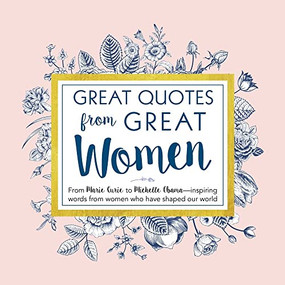 Great Quotes from Great Women (Words from the Women Who Shaped the World) by Peggy Anderson, 9781492649588