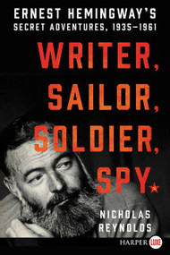 Writer, Sailor, Soldier, Spy (Ernest Hemingway's Secret Adventures, 1935-1961) - 9780062644121 by Nicholas Reynolds, 9780062644121