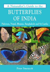 A Naturalist's Guide to the Butterflies of India by Peter  Smetacek, 9781909612792