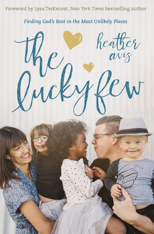 The Lucky Few (Finding God's Best in the Most Unlikely Places) by Heather Avis, Lysa TerKeurst, 9780310345466