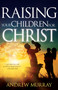 Raising Your Children for Christ by Andrew Murray, 9781629117836