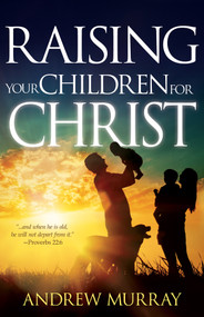 Raising Your Children for Christ by Andrew Murray, 9781629117836