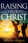 Raising Your Children for Christ by Andrew Murray, 9781629117836