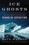 Ice Ghosts (The Epic Hunt for the Lost Franklin Expedition) by Paul Watson, 9780393249385